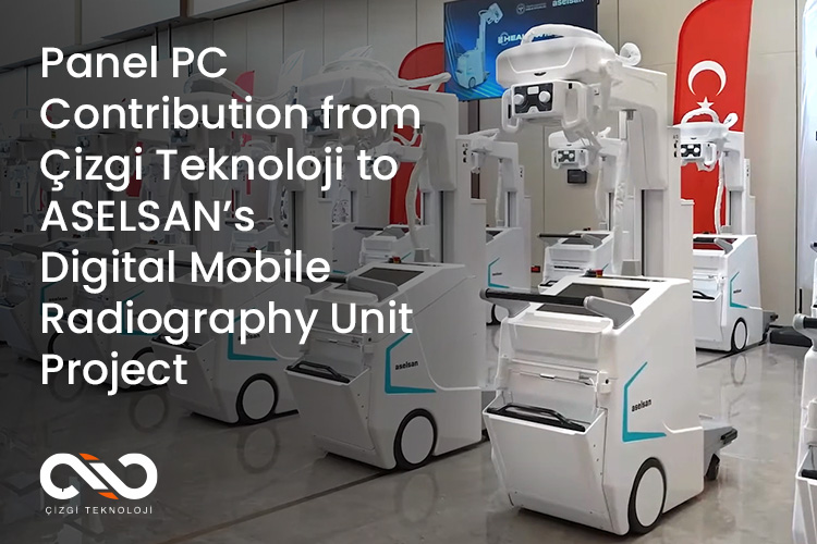Panel PC Contribution from Çizgi Teknoloji to ASELSAN’s Digital Mobile X-Ray Device