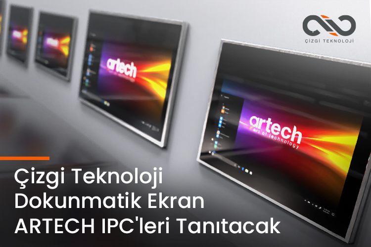 Çizgi Teknoloji Dokunmatik Ekran ARTECH IPC'leri Tanıtacak. Çizgi Teknoloji Dokunmatik Ekran ARTECH IPC'leri Tanıtacak.