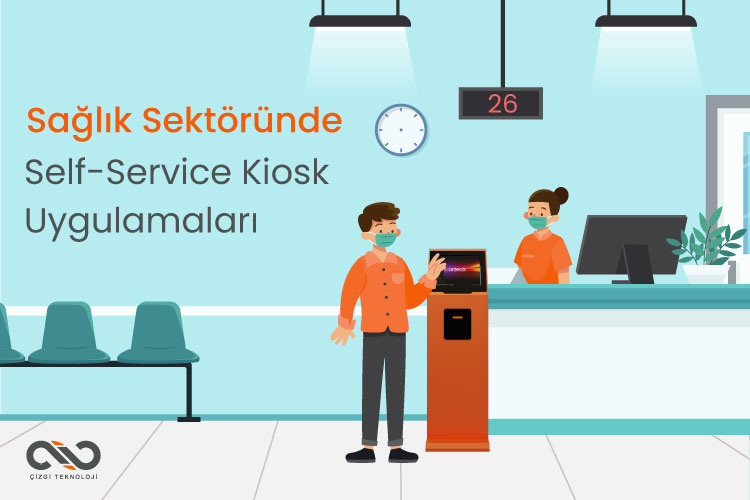 Sağlıkta Self-Servis Kiosk Uygulamaları Sağlıkta Self-Servis Kiosk Uygulamaları