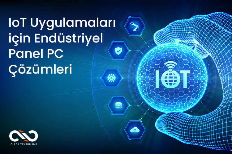 IoT Uygulamaları için Endüstriyel Panel PC Çözümleri IoT Uygulamaları için Endüstriyel Panel PC Çözümleri