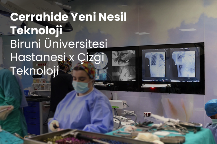 Cerrahide Yeni Nesil Teknoloji Biruni Üniversitesi Hastanesi x Çizgi Teknoloji